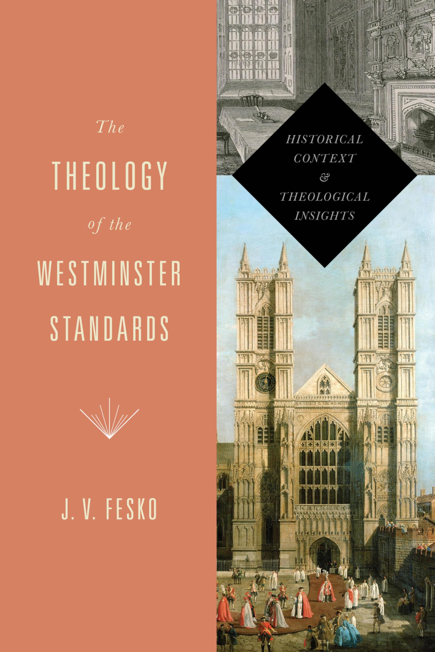 The Theology of the Westminster Standards: Historical Context and Theological Insights (Refo500)