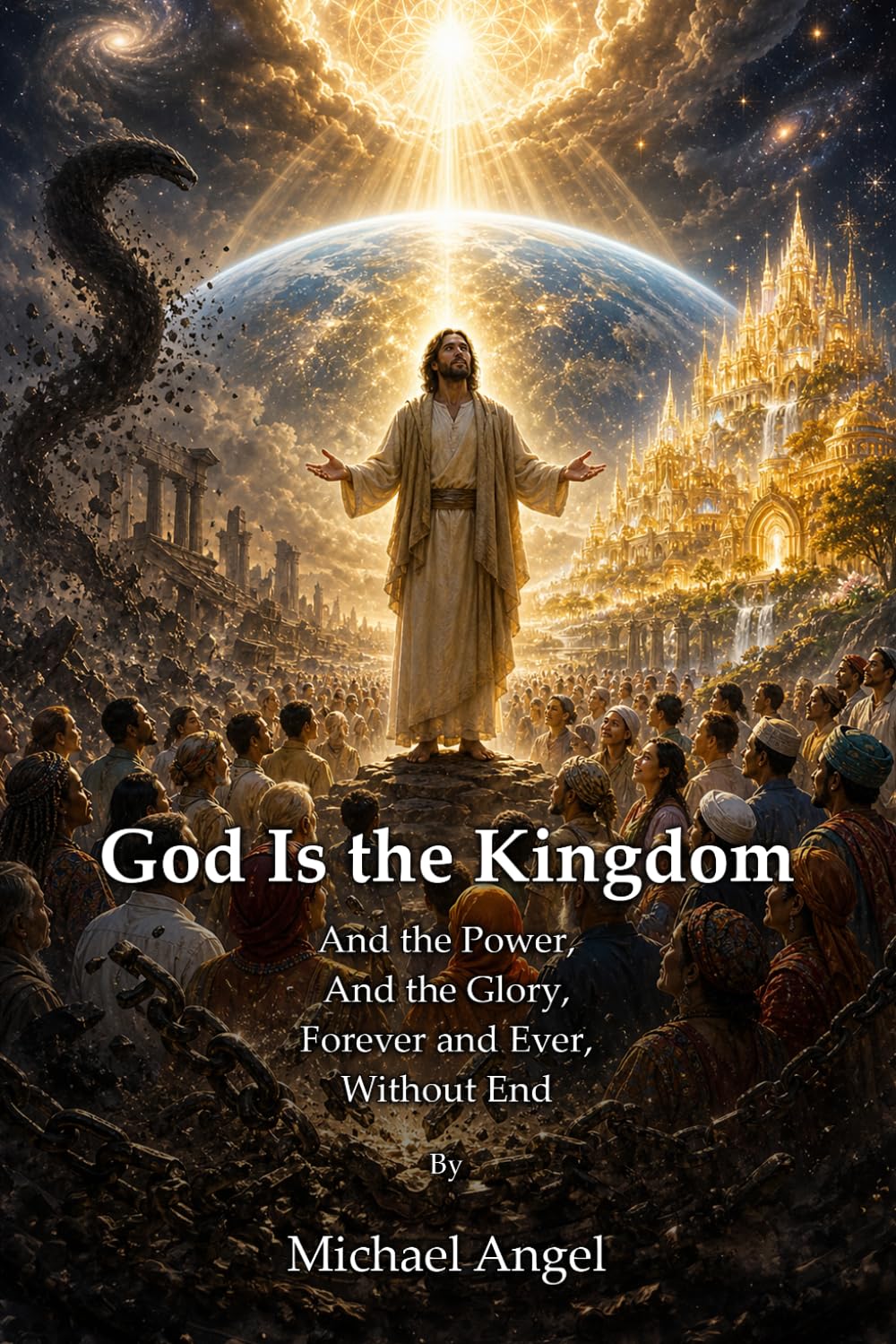 God Is the Kingdom: And the Power, And the Glory, Forever and Ever, Without End
