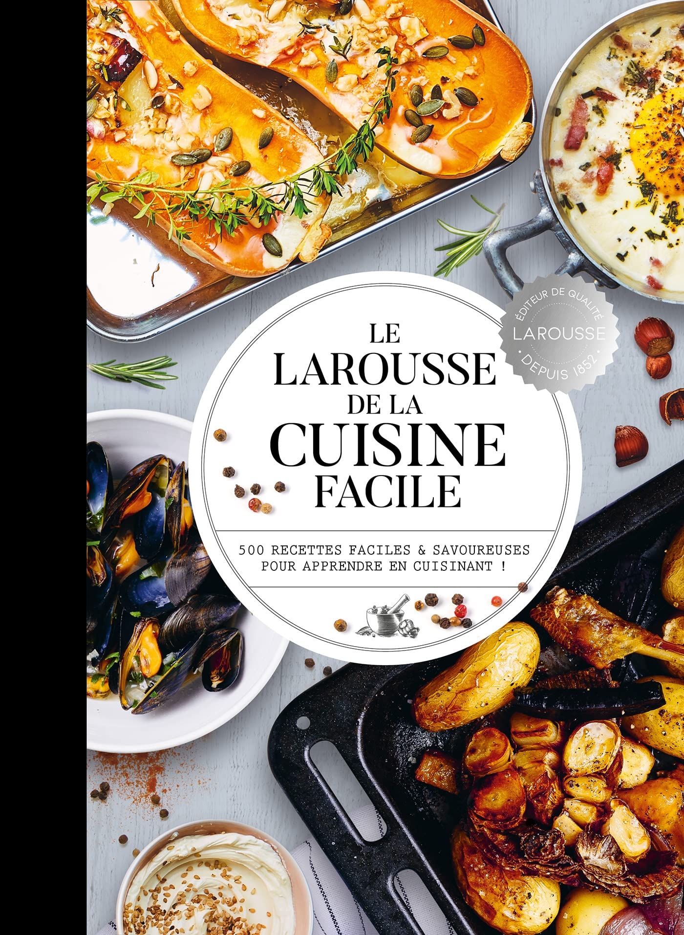 Le Larousse de la cuisine facile: 500 recettes pour maîtriser les bases en cuisine