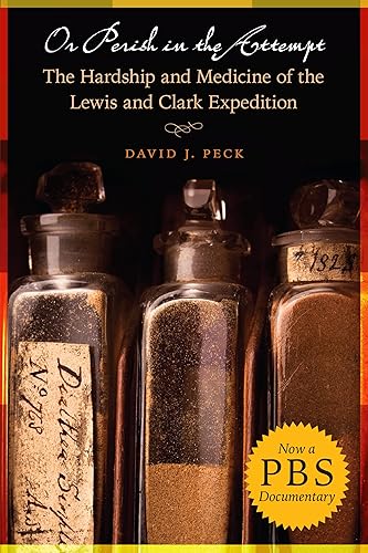 Or Perish in the Attempt: The Hardship and Medicine of the Lewis and Clark Expedition