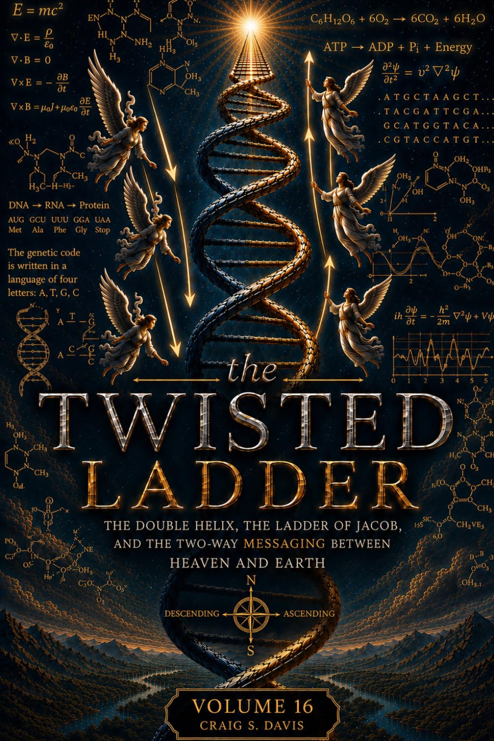THE TWISTED LADDER: The Double Helix, the Ladder of Jacob, and the Two-Way Messaging Between Heaven and Earth (The Jordan River Code)