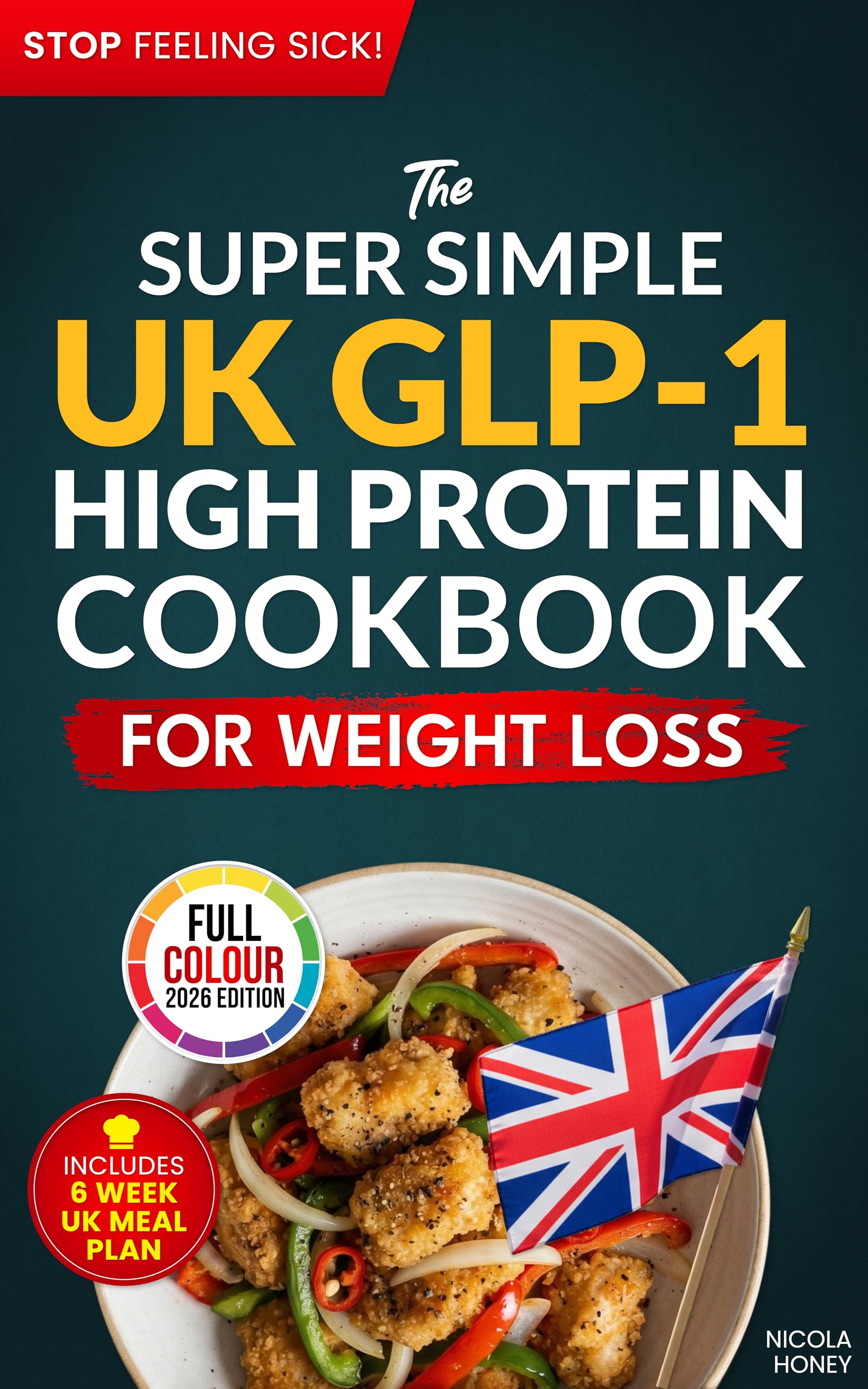 The Super Simple UK GLP-1 High Protein Cookbook for Weight Loss: 100 Gut Friendly Recipes, 6 Week Meal Plan, Shopping Lists and Lifestyle Tips to Stop Feeling Sick (Recipe Cookbooks)
