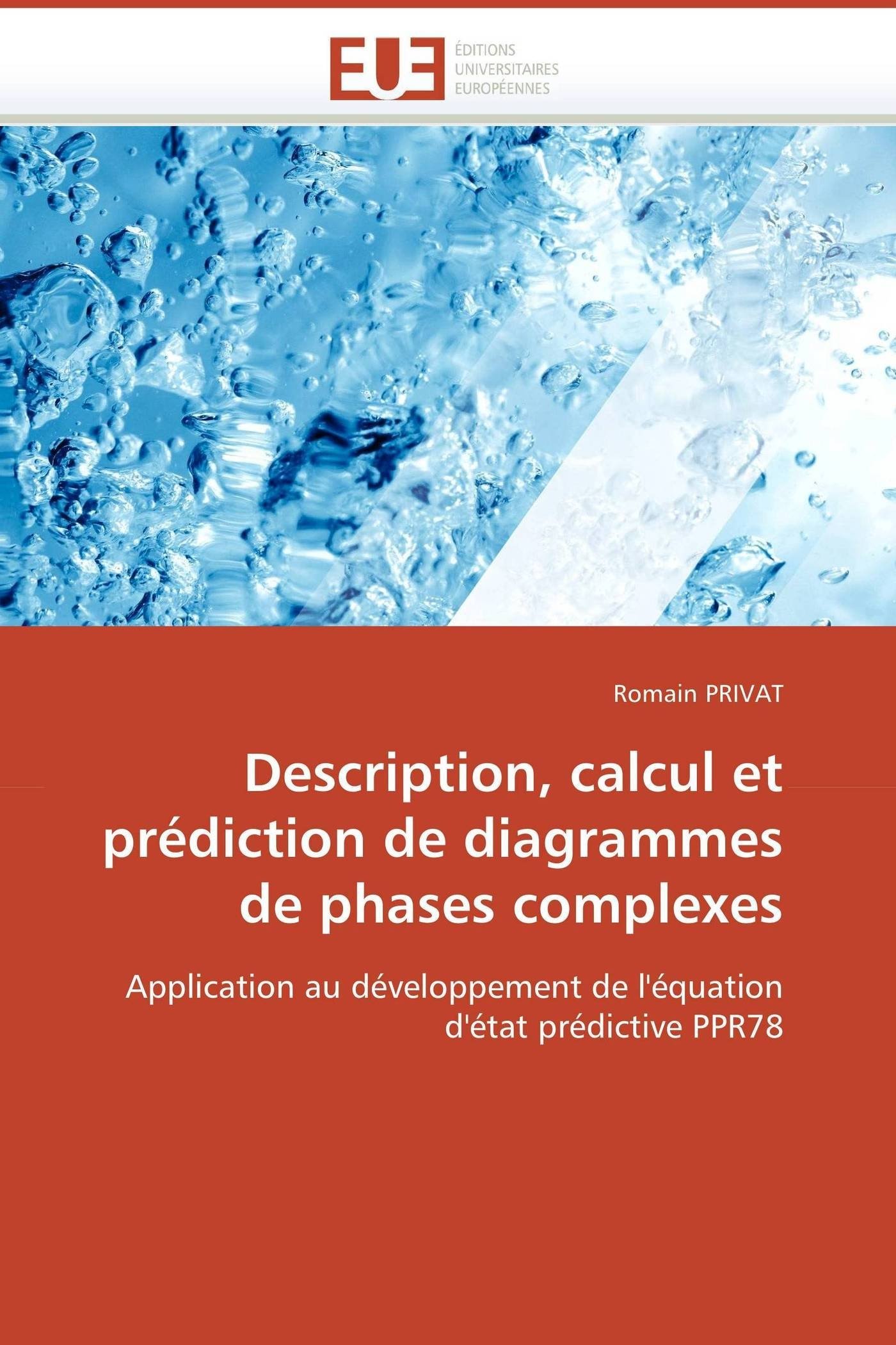 Description, calcul et prédiction de diagrammes de phases complexes: Application au développement de l'équation d'état prédictive PPR78 (Omn.Univ.Europ.)