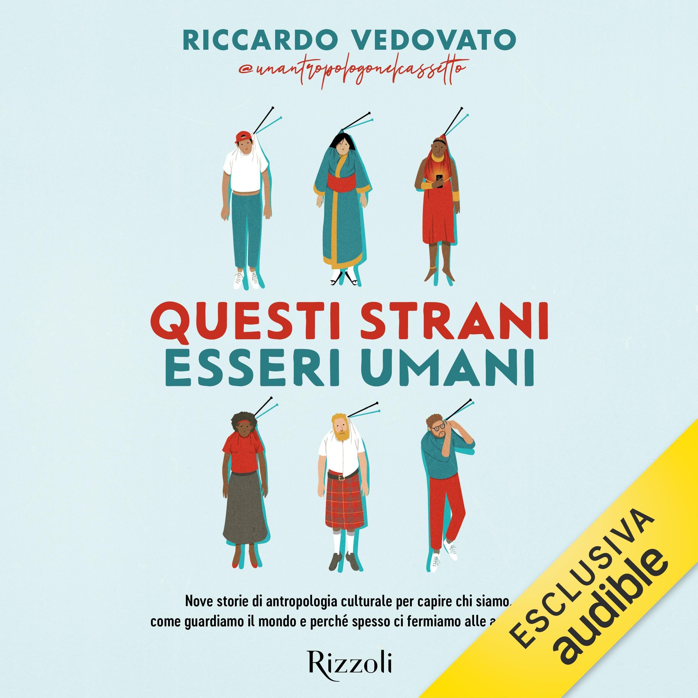 Questi strani esseri umani: Nove storie di antropologia culturale per capire chi siamo, come guardiamo il mondo e perché spesso ci fermiamo alle apparenze