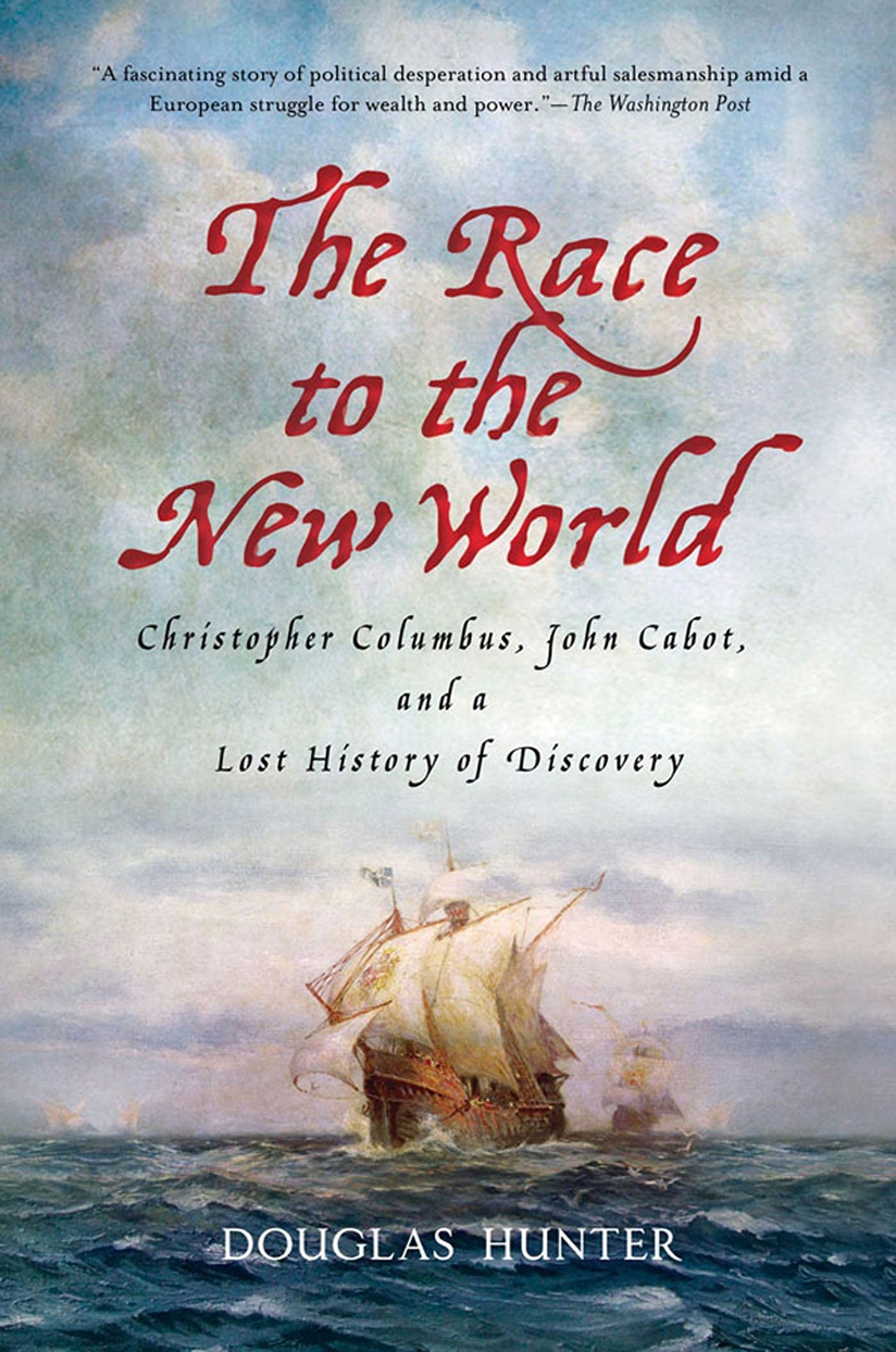 The Race to the New World: Christopher Columbus, John Cabot, and a Lost History
