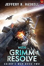 With Grimm Resolve: A Military Sci-Fi Series (Grimm’s War Book 2)