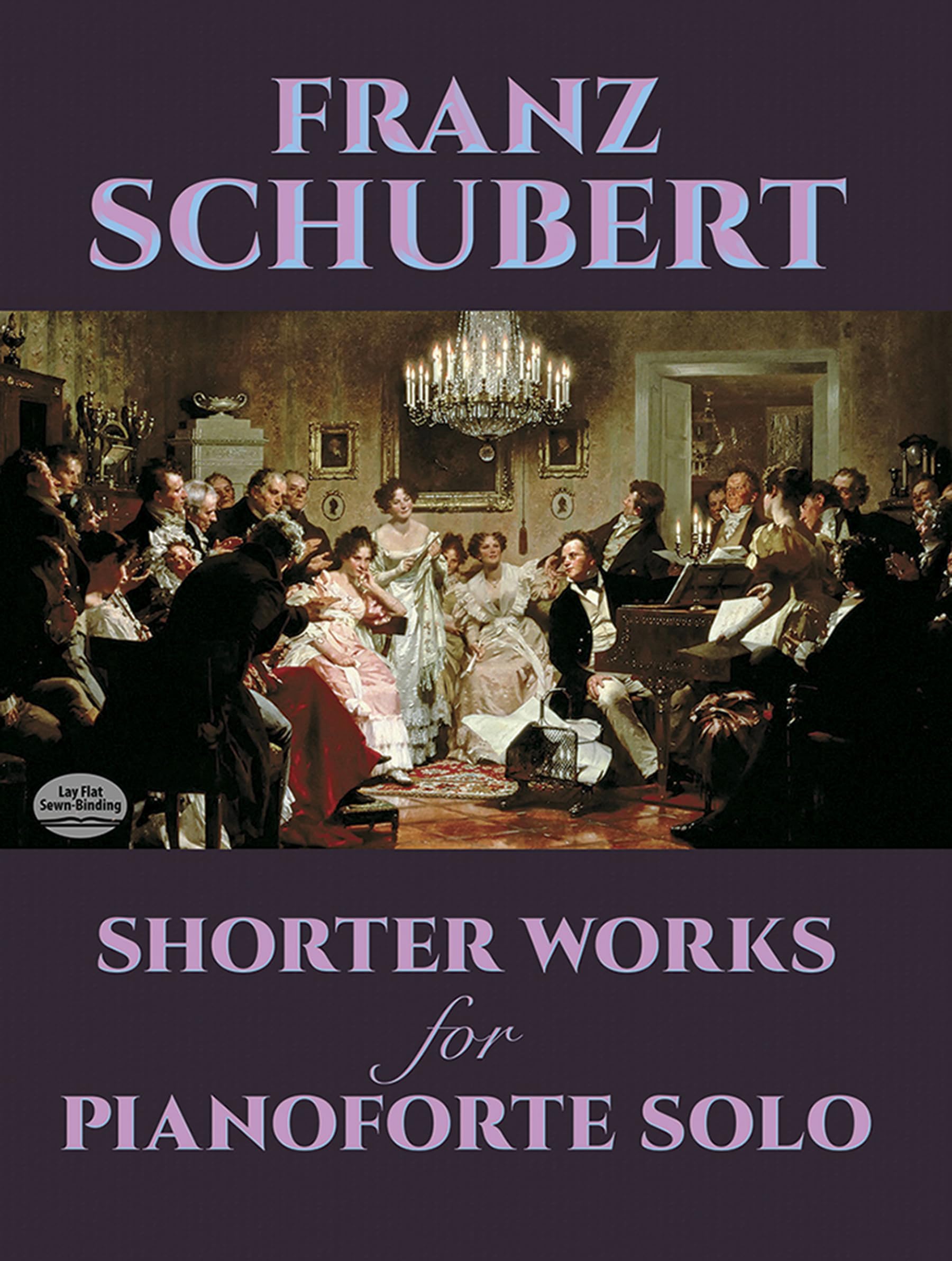 Franz Schubert Shorter Works For Pianoforte Solo Pf: Wanderer Fantasy, Impromptus, Moments Musicaux and Twelve Other Works (Dover Classical Piano Music)