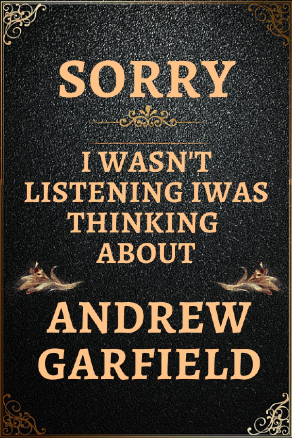 Sorry I Wasn't Listening I Was Thinking About Andrew Garfield: Andrew Garfield Notebook Journal for Writing, Perfect Gifts For Andrew GarfieldFans and