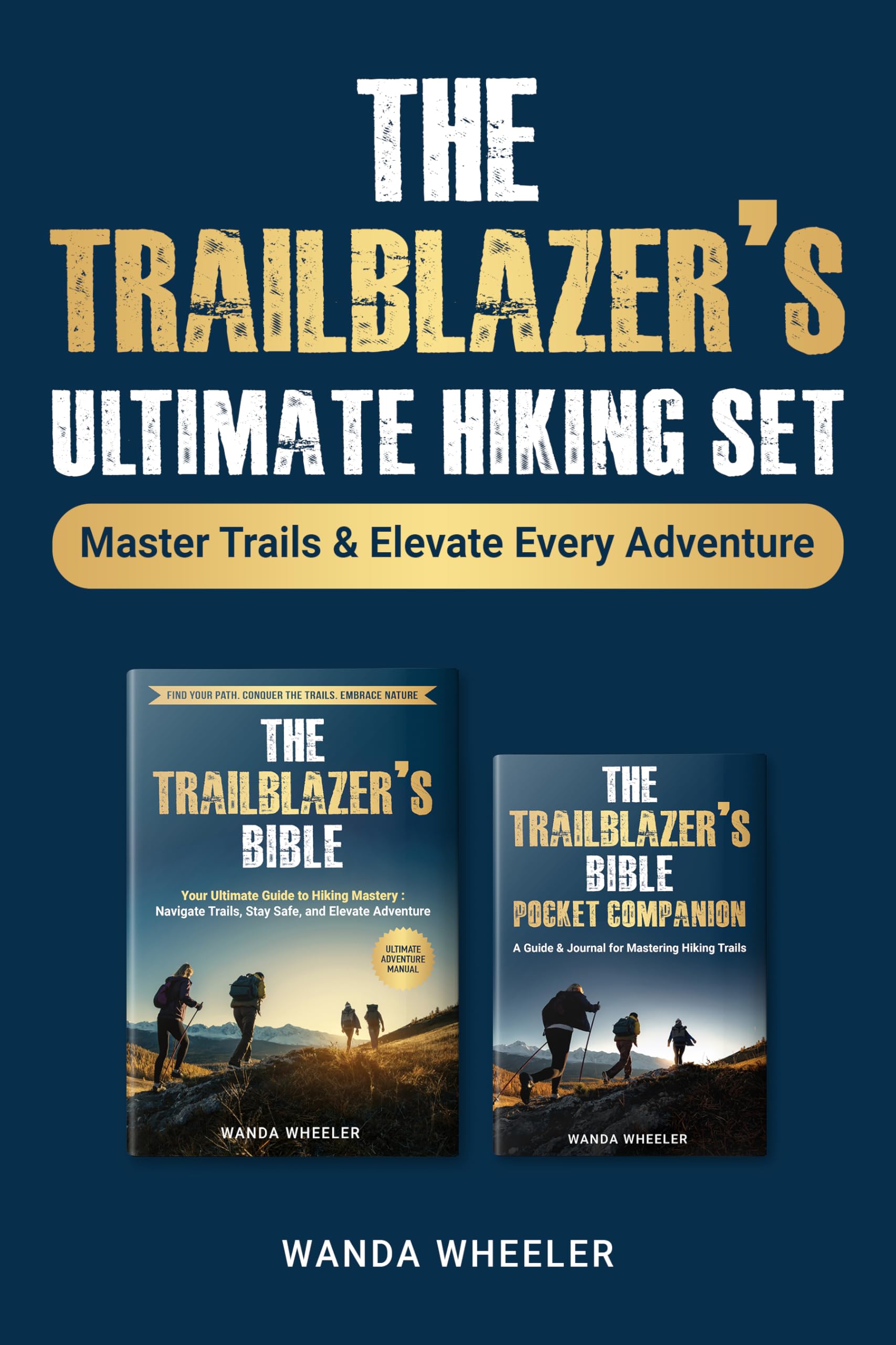 THE TRAILBLAZER'S ULTIMATE HIKING SET: Master Trails and Elevate Every Adventure (The Trailblazer's Bible)