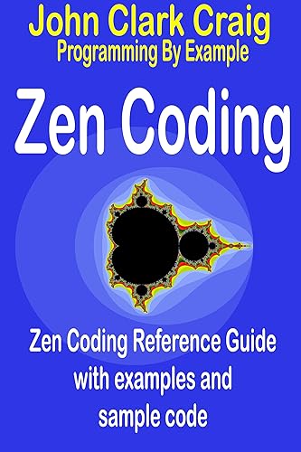 Zen Coding - Zen Coding Reference Guide with examples and sample code (Programming by Example - Practical Topical Programs with Source Code Explained Book 5) (English Edition)