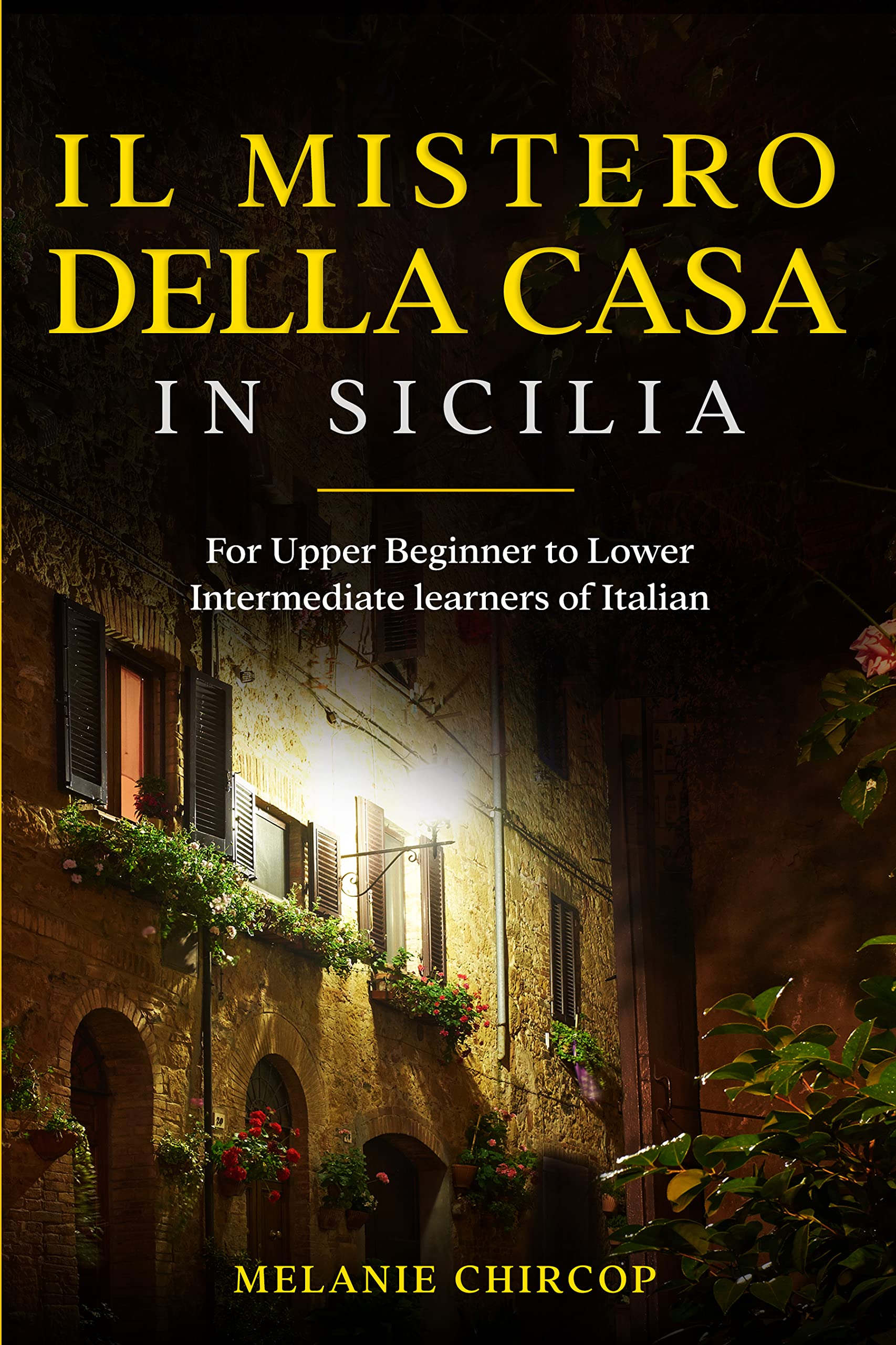 Il Mistero Della Casa in Sicilia: For Upper Beginner to Lower Intermediate learners of Italian (House Number 23 Vol. 1) (Italian Edition)