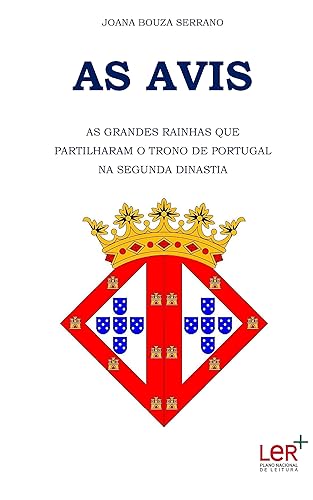 AS AVIS: AS GRANDES RAINHAS QUE PARTILHARAM O TRONO DE PORTUGAL NA SEGUNDA DINASTIA
