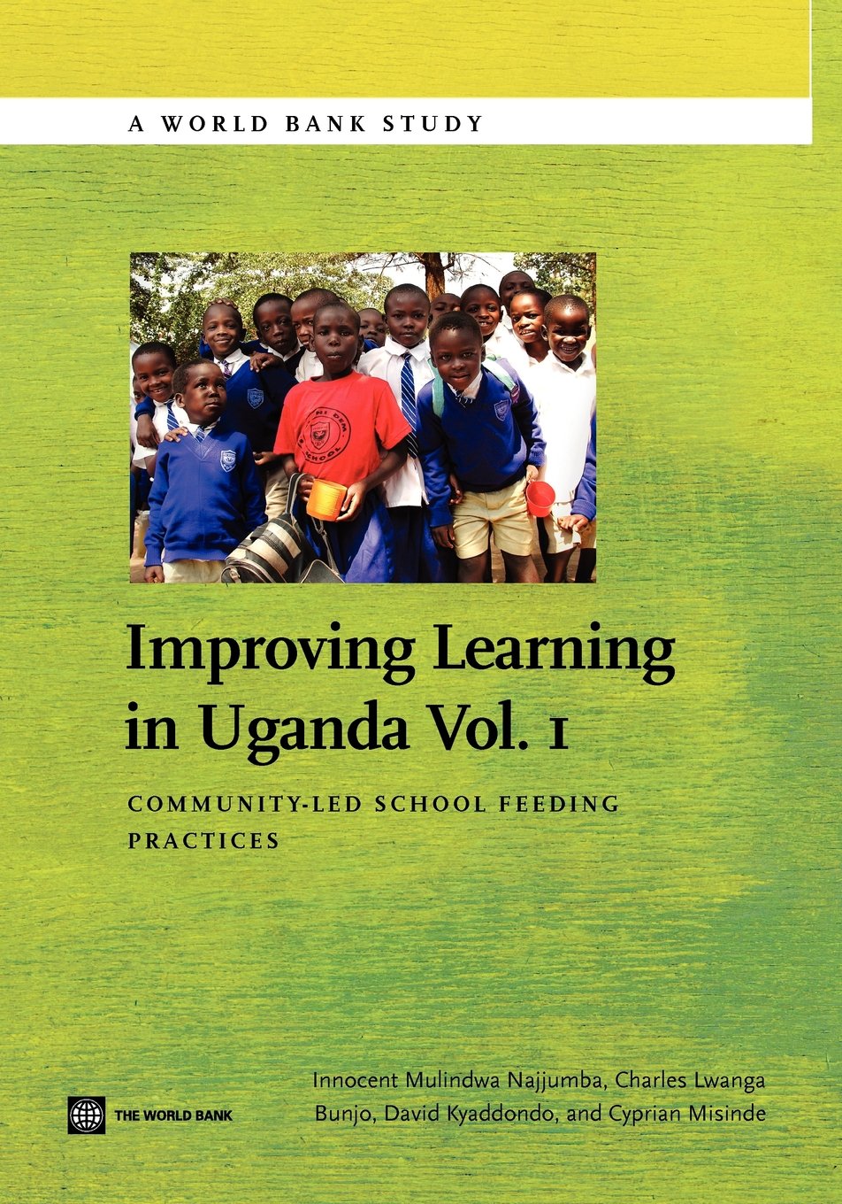 Improving Learning in Uganda: Community-Led School Feeding Practices Volume 1