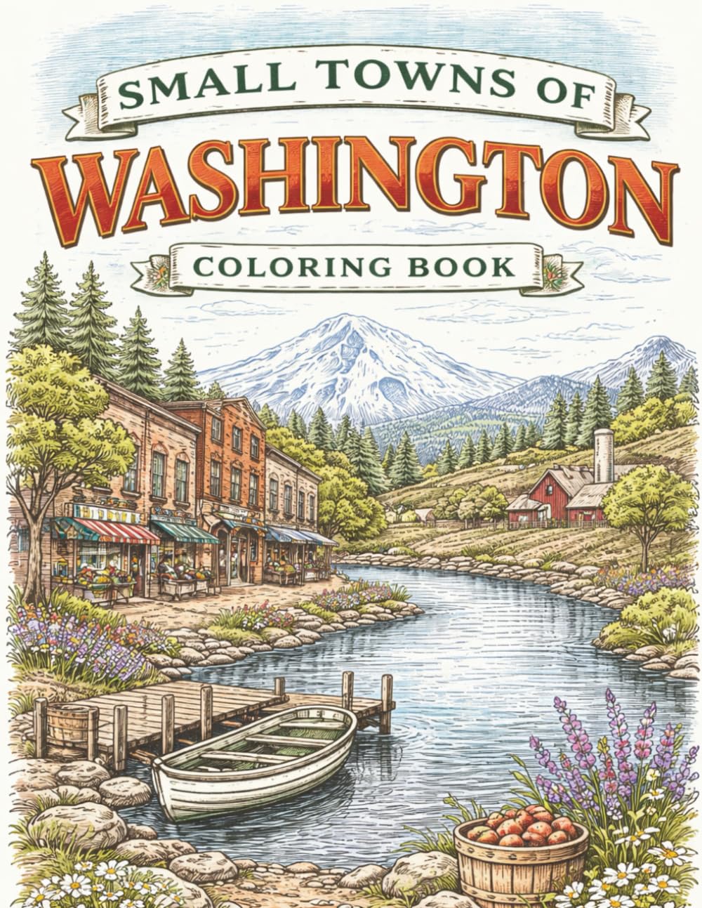 Small Towns of Washington: An Adult Coloring Book of Charming Main Streets, Mountain Villages, Coastal Harbors, and Scenic Valleys (Small Towns Coloring Series)
