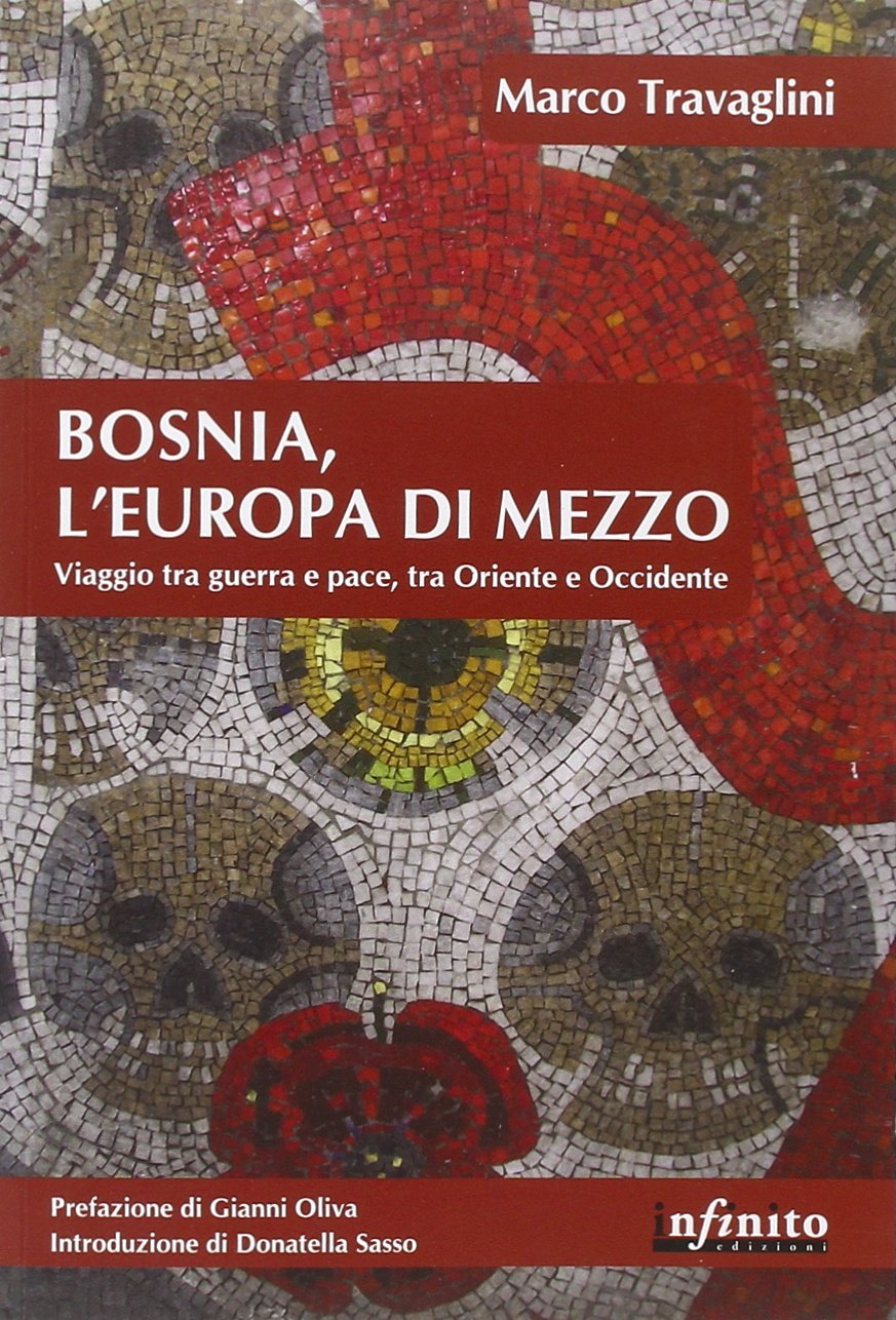 Bosnia, l'Europa di mezzo. Viaggio tra guerra e pace, tra Oriente e Occidente