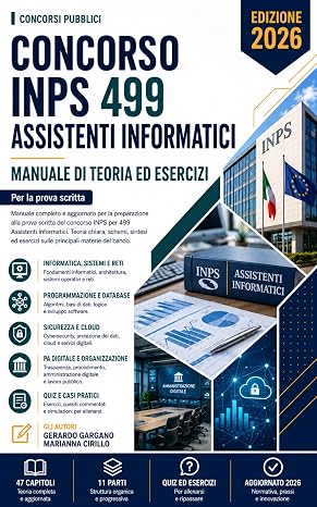 Concorso INPS 2026 - 499 Assistenti Informatici: Manuale di Teoria e Quiz per la prova scritta. (Concorsi Pubblici Vol. 13)