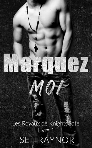 Marquez-moi: A Dark College Reverse Harem (Les Royaux de KnightsGate t. 1)