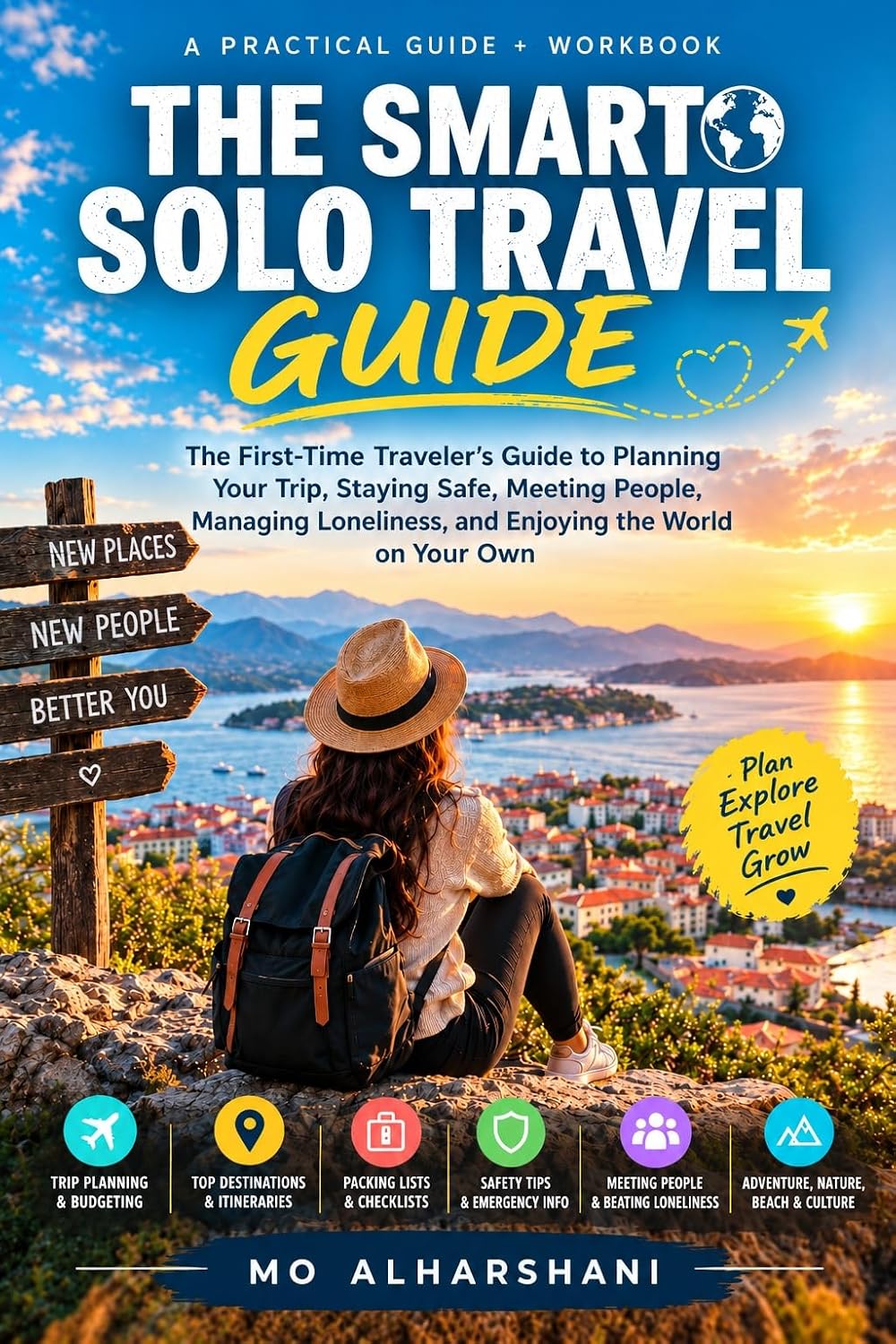 the smart solo travel guide: Plan Your Trip • Travel Alone With Confidence • Make the Most of Every Journey