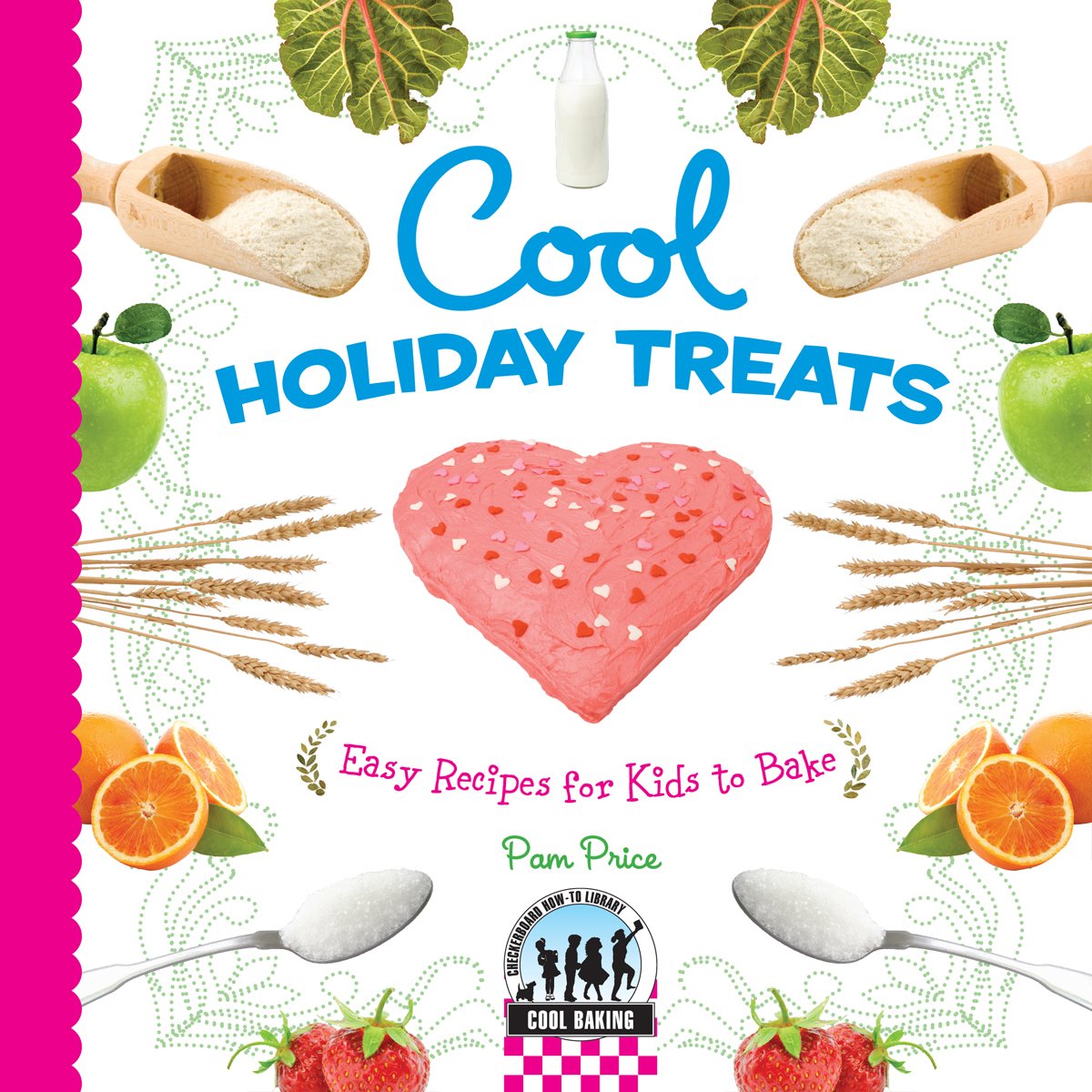 Cool Holiday Treats: Easy Recipes for Kids to Bake: Easy Recipes for Kids to Bake (Cool Baking)