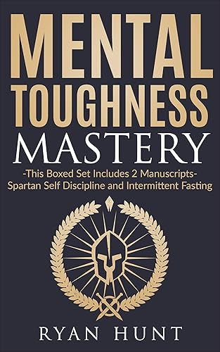 Mental Toughness Mastery: This Boxed Set Includes 2 Manuscripts - Spartan Self Discipline and Intermittent Fasting