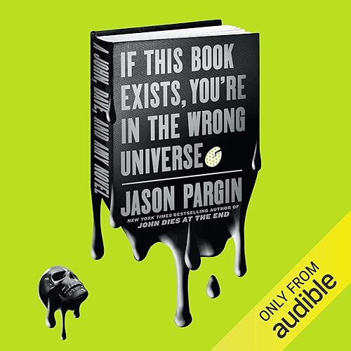 If This Book Exists, You're in the Wrong Universe: A Novel