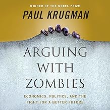 Arguing with Zombies: Economics, Politics, and the Fight for a Better Future