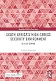 South Africa’s High-Stress Security Environment: Keys to Coping (Routledge/UNISA Press Series)