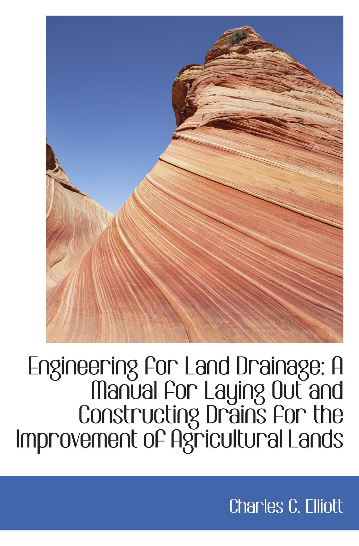 Engineering for Land Drainage: A Manual for Laying Out and Constructing Drains for the Improvement o