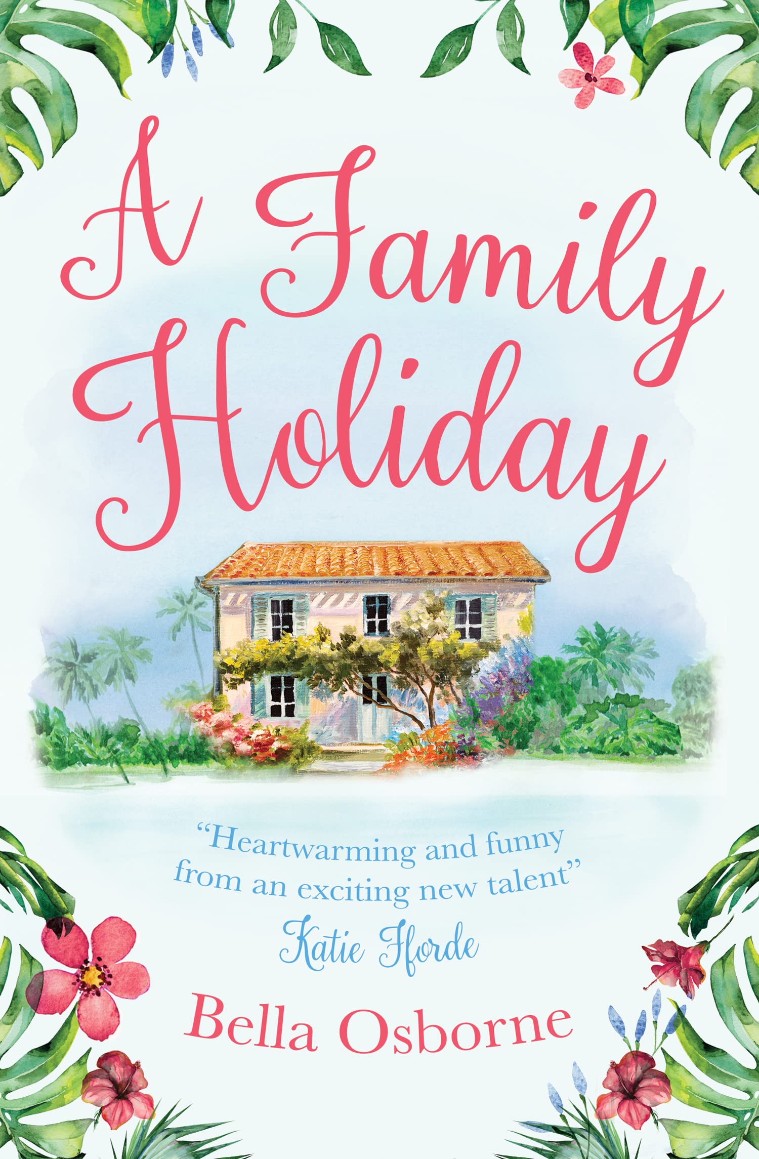 A Family Holiday: Heartwarming and funny from an exciting new talent Katie Fforde: A gorgeously uplifting and heartwarming romantic comedy to escape with