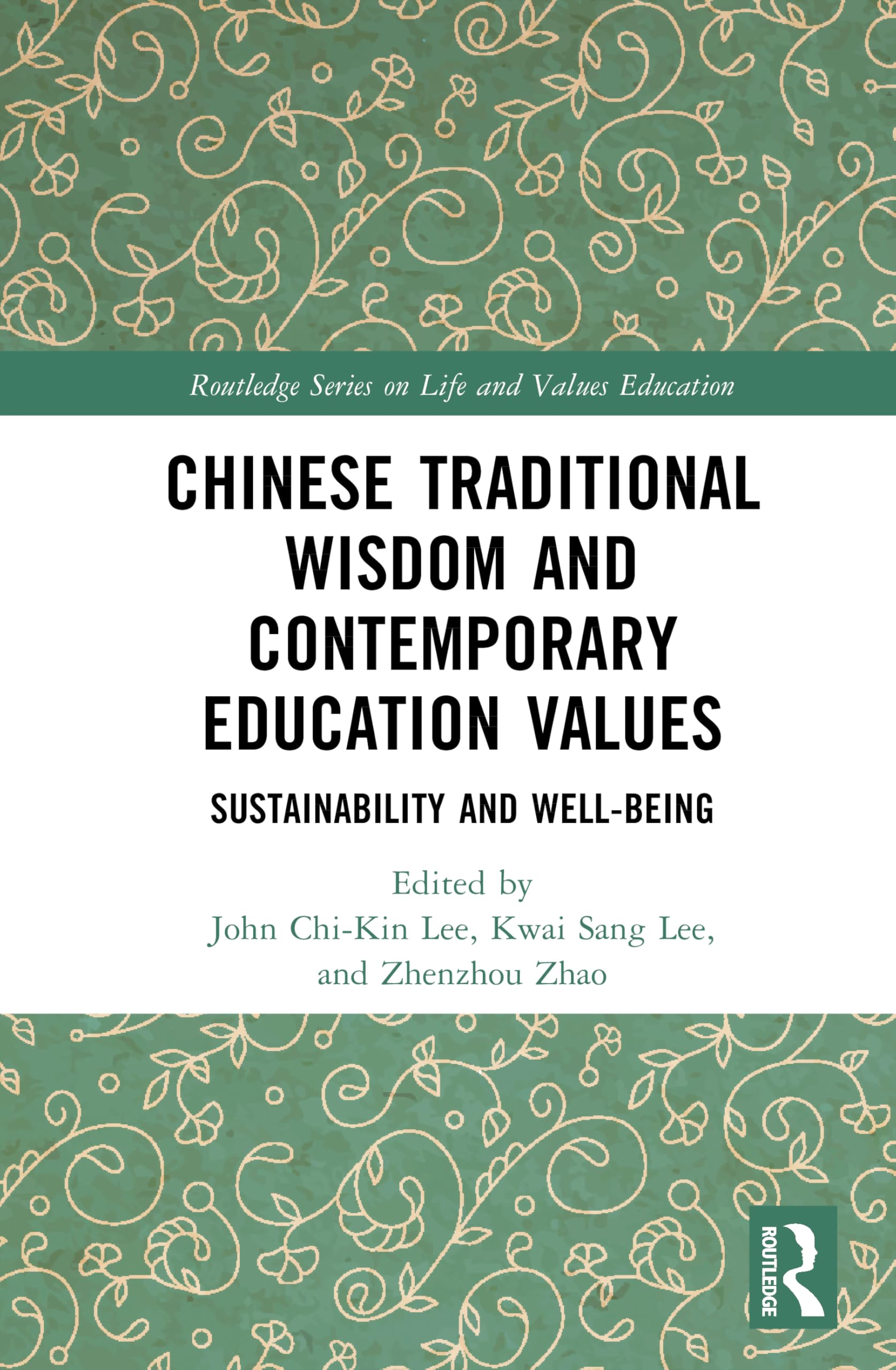 Chinese Traditional Wisdom and Contemporary Education Values: Sustainability and Well-being (Routledge Series on Life and Values Education)