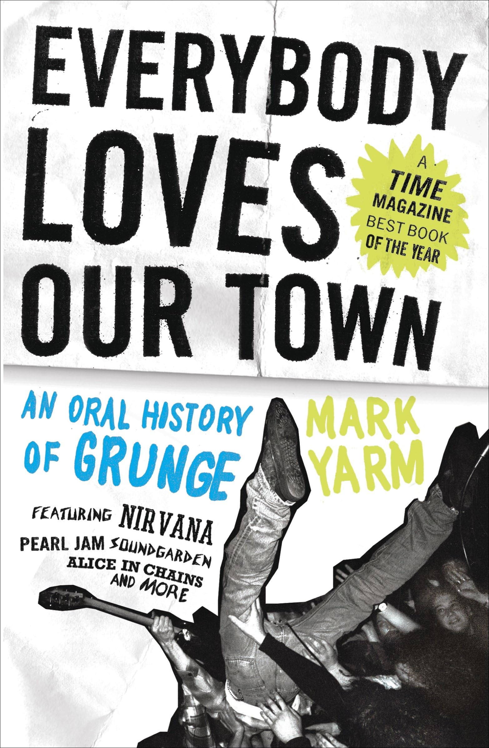 Everybody Loves Our Town: An Oral History of Grunge: Yarm