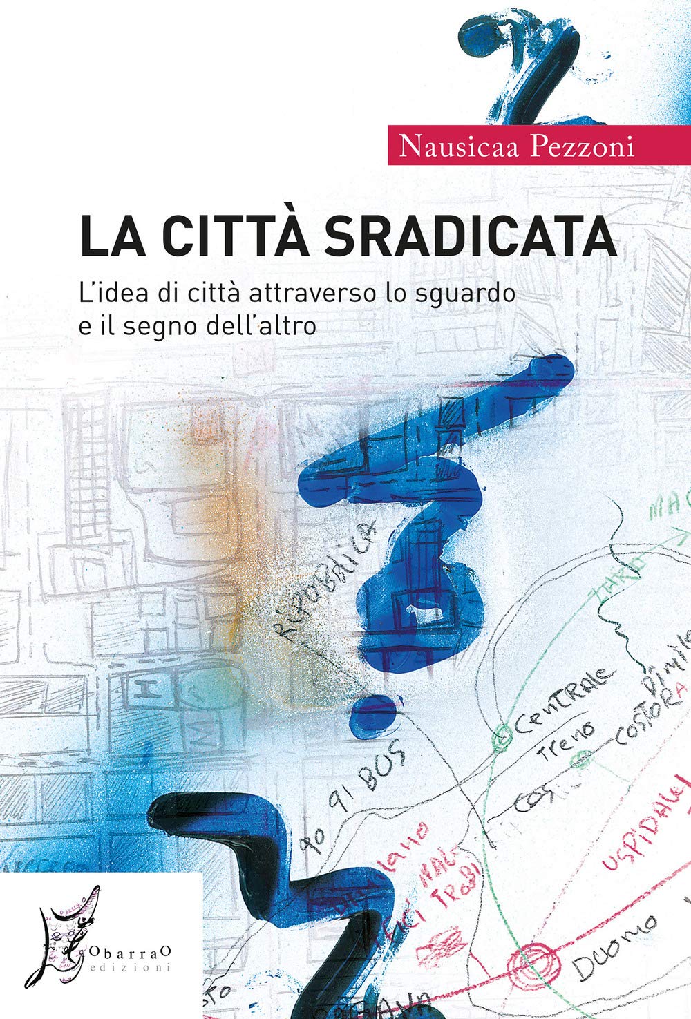 La Città Sradicata. L'idea Di Città Attraverso Lo Sguardo E Il Segno Dell'altro - 4