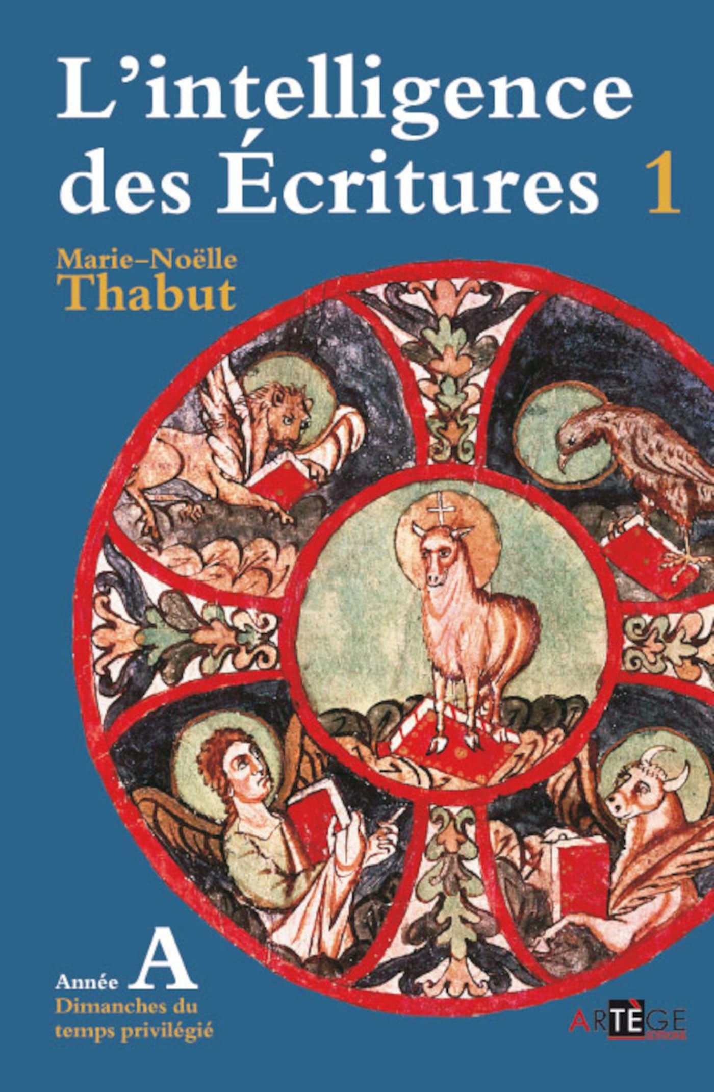 Intelligence des écritures - volume 1 - Année A: Dimanches du temps privilégié