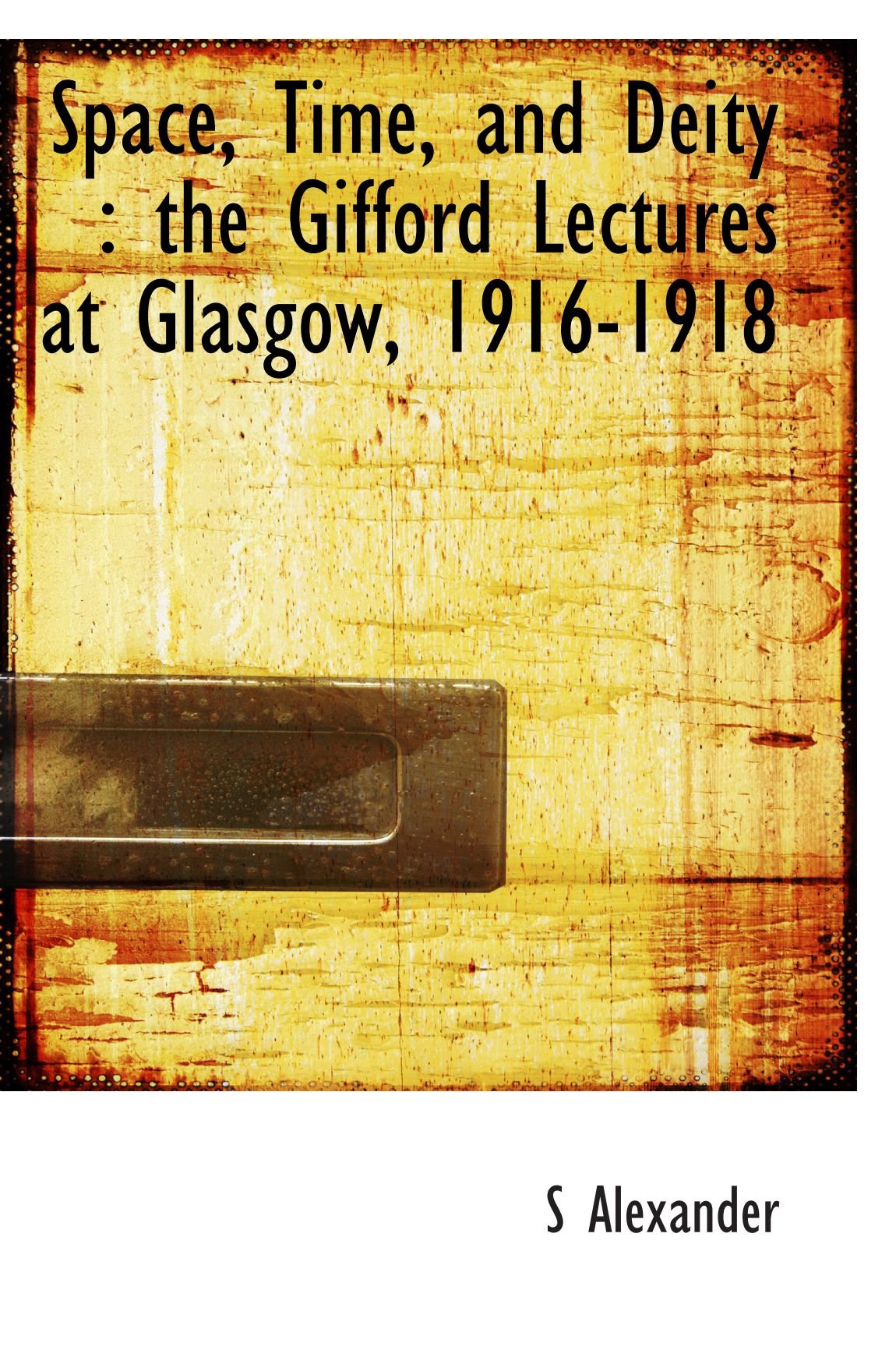 Space, Time, and Deity : the Gifford Lectures at Glasgow, 1916-1918