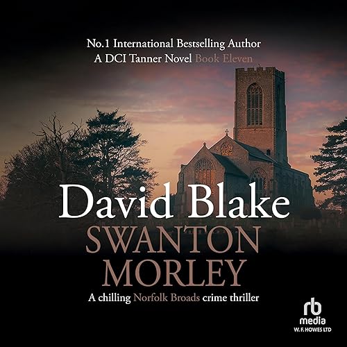 Swanton Morley: DI Tanner Norfolk Broads Murder Mystery, Book 11