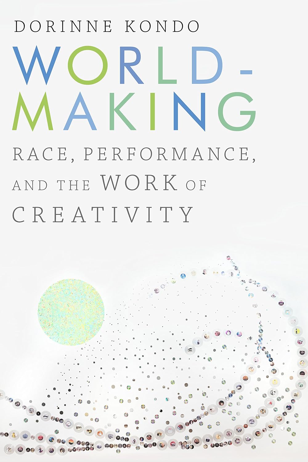 Worldmaking: Race, Performance, and the Work of Creativity