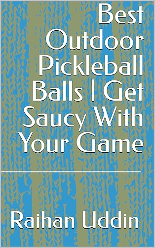 Best Outdoor Pickleball Balls  Get Saucy With Your Game