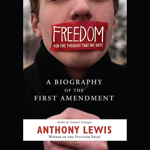 Freedom for the Thought That We Hate: A Biography of the First Amendment