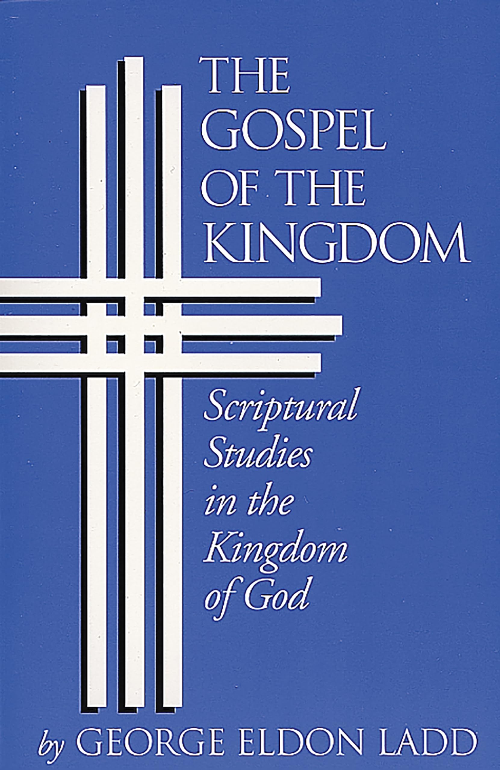 Gospel of the Kingdom: Scriptural Studies in the Kingdom of God