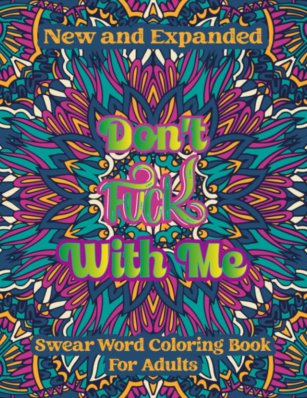 Don't Fuck With Me: Swear Word Coloring Book For Adult: An Adult Cuss Word Coloring Book To Relax Your Mind.This Adult Factious Sweary Coloring Book ... Relaxation and Decline Stress with Amusement