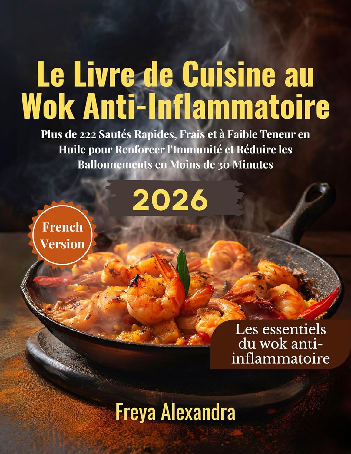 Le Livre de Cuisine au Wok Anti-Inflammatoire: Plus de 222 Sautés Rapides, Frais et à Faible Teneur en Huile pour Renforcer l'Immunité et Réduire les ... ... en Moins de 30 Minutes (French Edition)      [Print Replica] Kindle Edition