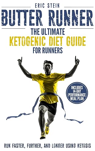 Butter Runner: The Ultimate Ketogenic Diet For Runners (Run Faster, Further, and Longer using Ketosis + FREE meal plan) (English Edition)