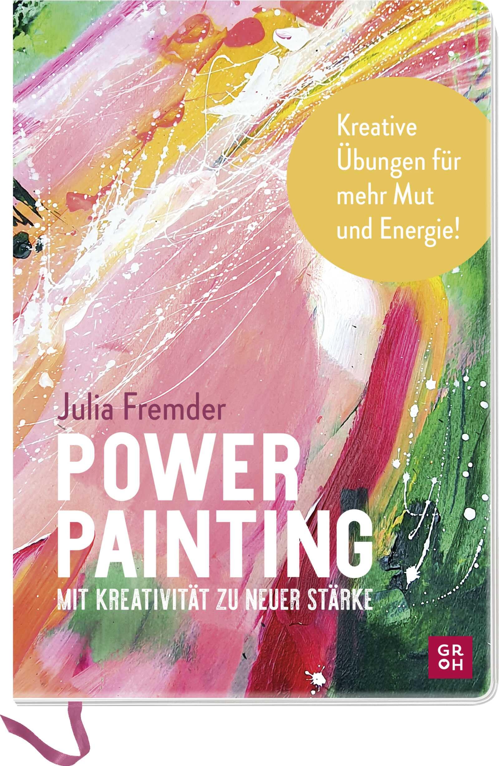 Power Painting: Mit Kreativität zu neuer Stärke | Malbuch für Erwachsene. Malen, Collagieren, Handlettering: Kreative Übungen für mehr Mut und Energie | mit Hilfestellungen + Vordrucken