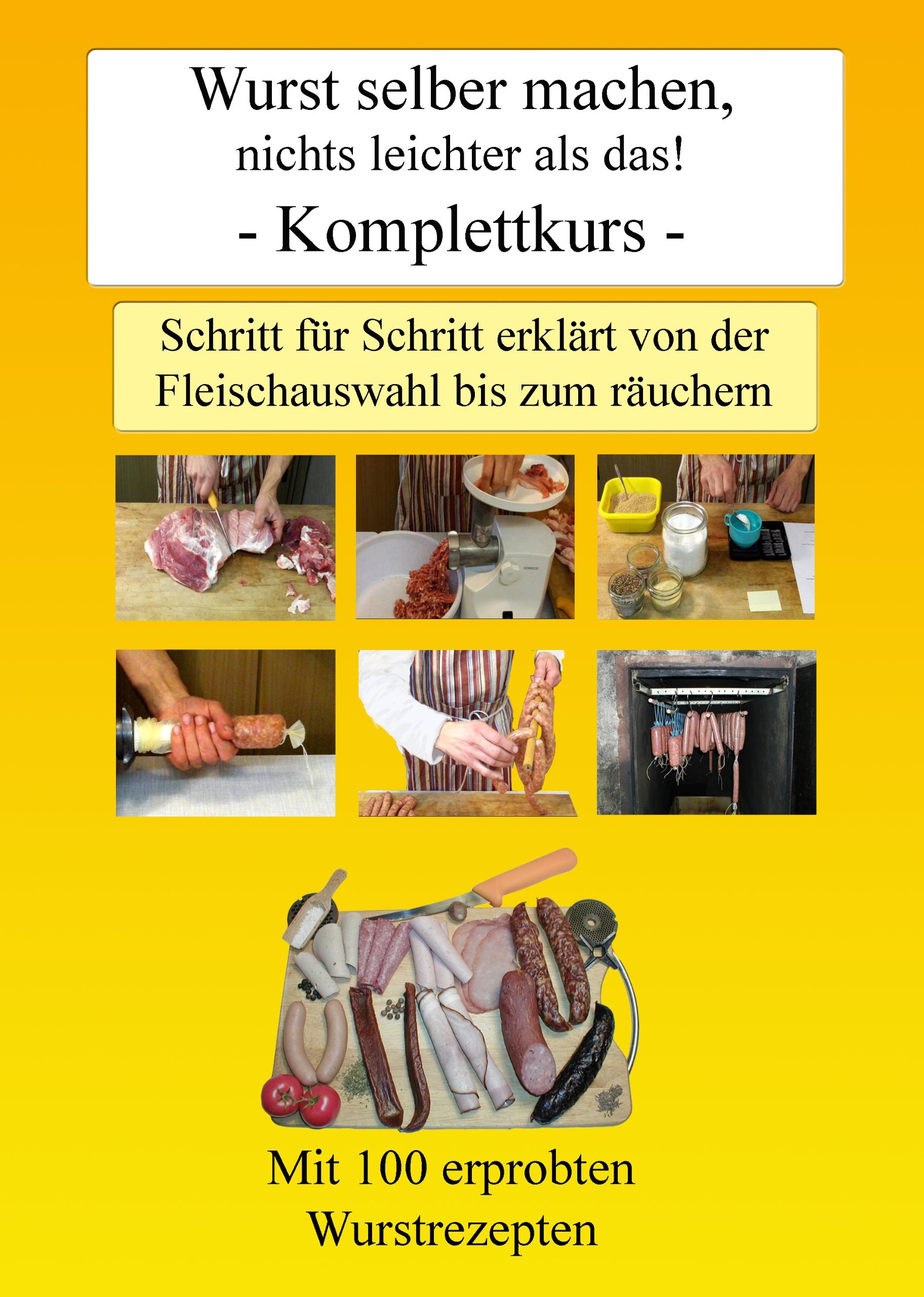 Wurst selber machen, nichts leichter als das!: Schritt für Schritt erklärt von der Fleischauswahl bis zum räuchern