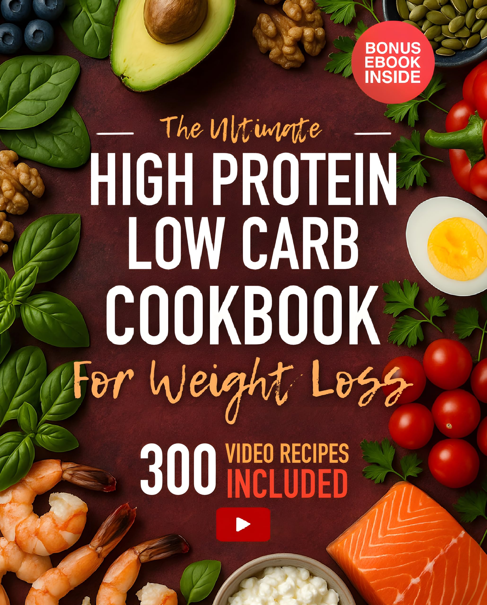 The Ultimate High-Protein Low-Carb Cookbook for Weight Loss: Let the Food Do The Work: No Willpower Required — 400+ Quick Delicious Meals That Carry You To Results That Last. (+300 Cooking Videos)