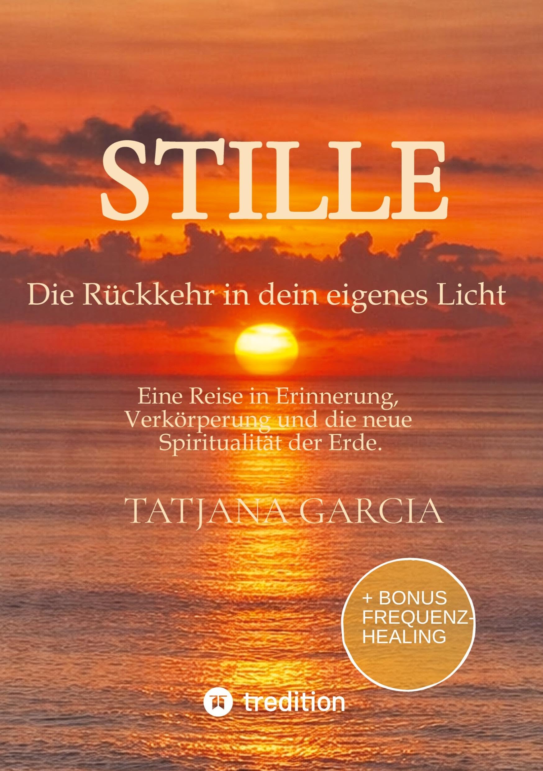 Stille - Die Rückkehr in dein eigenes Licht: Eine Reise in Erinnerung, Verkörperung und die neue Spiritualität der Erde.