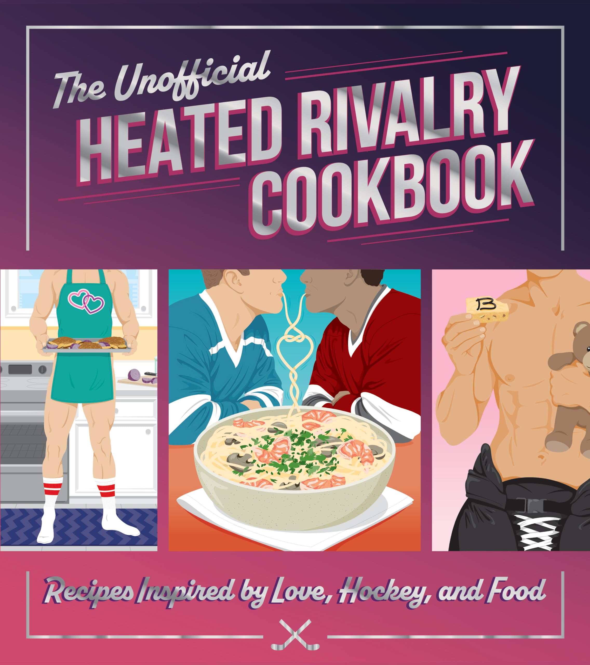 The Unofficial Heated Rivalry Cookbook: Recipes Inspired by Love, Hockey, and Food