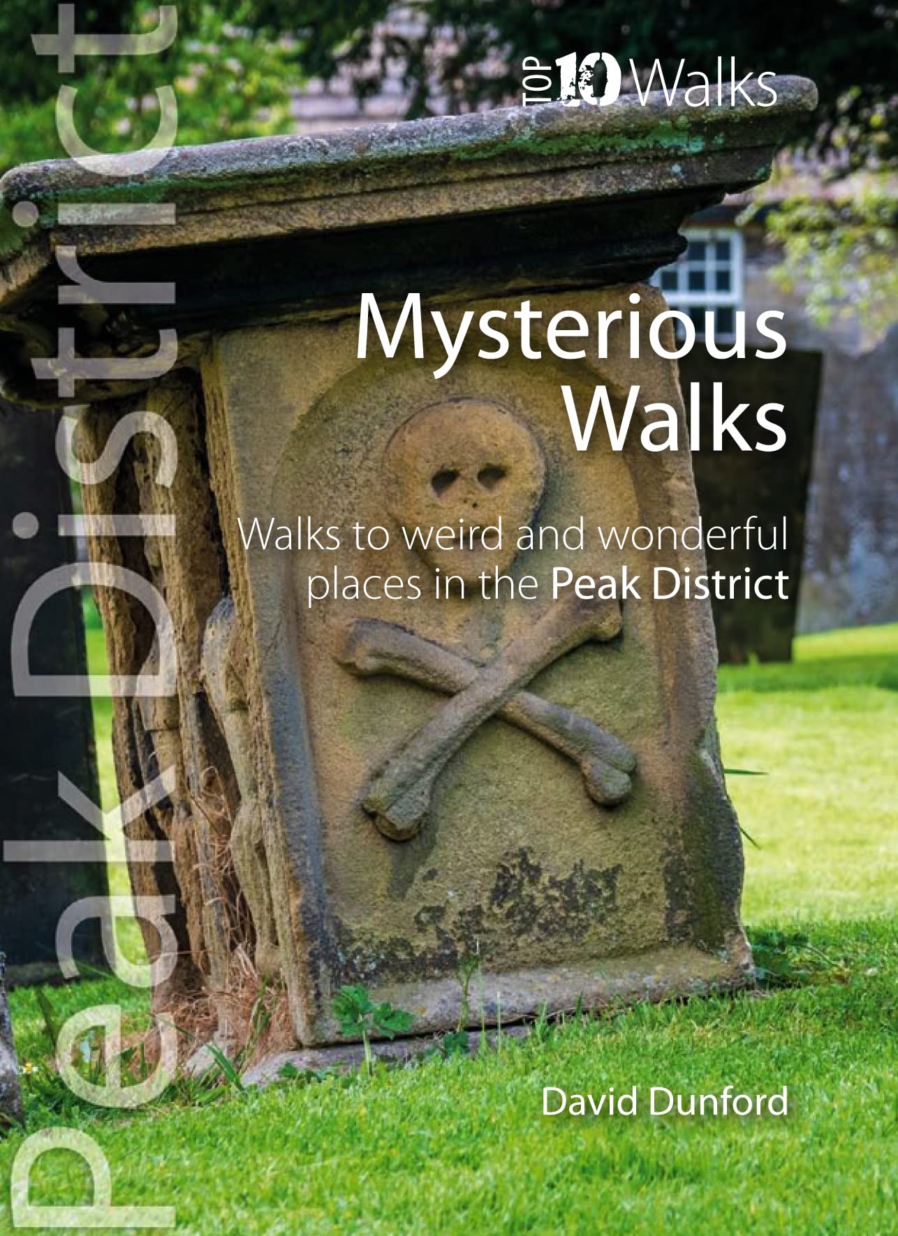 Top 10 Mysterious Walks in the Peak District: Weird and Wonderful Walks in the Peaks: Walks to weird and wonderful places in the Peak District