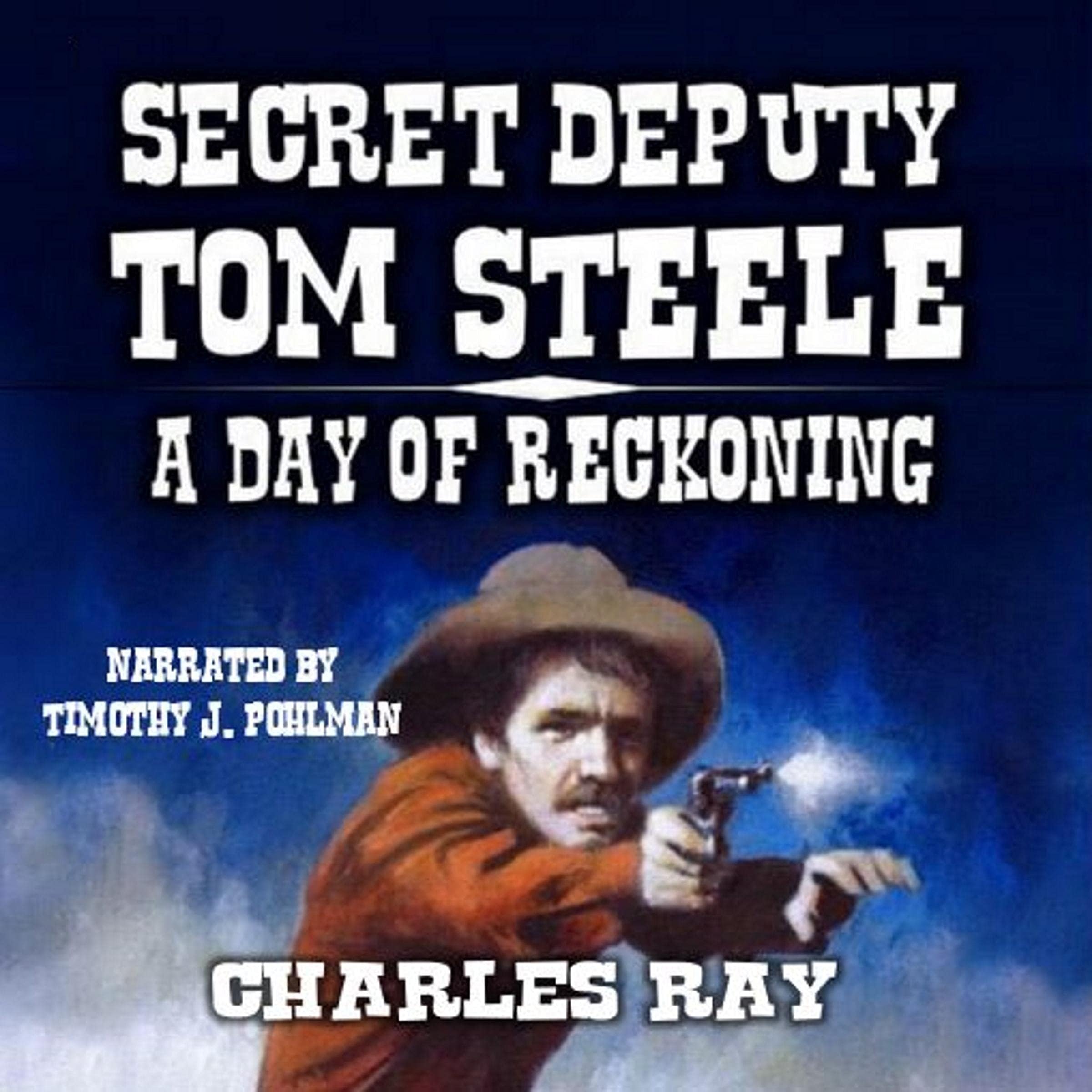 Secret Deputy Tom Steele: A Day of Reckoning: A Rousing Western Feat