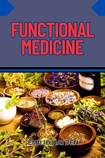 FUNCTIONAL MEDICINE: Root-Cause Healing, Personalized Health, And Integrative Solutions For Chronic Illness, Inflammation, And Autoimmune Disorders